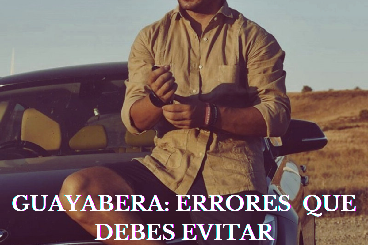 guayabera : los errores a evitar