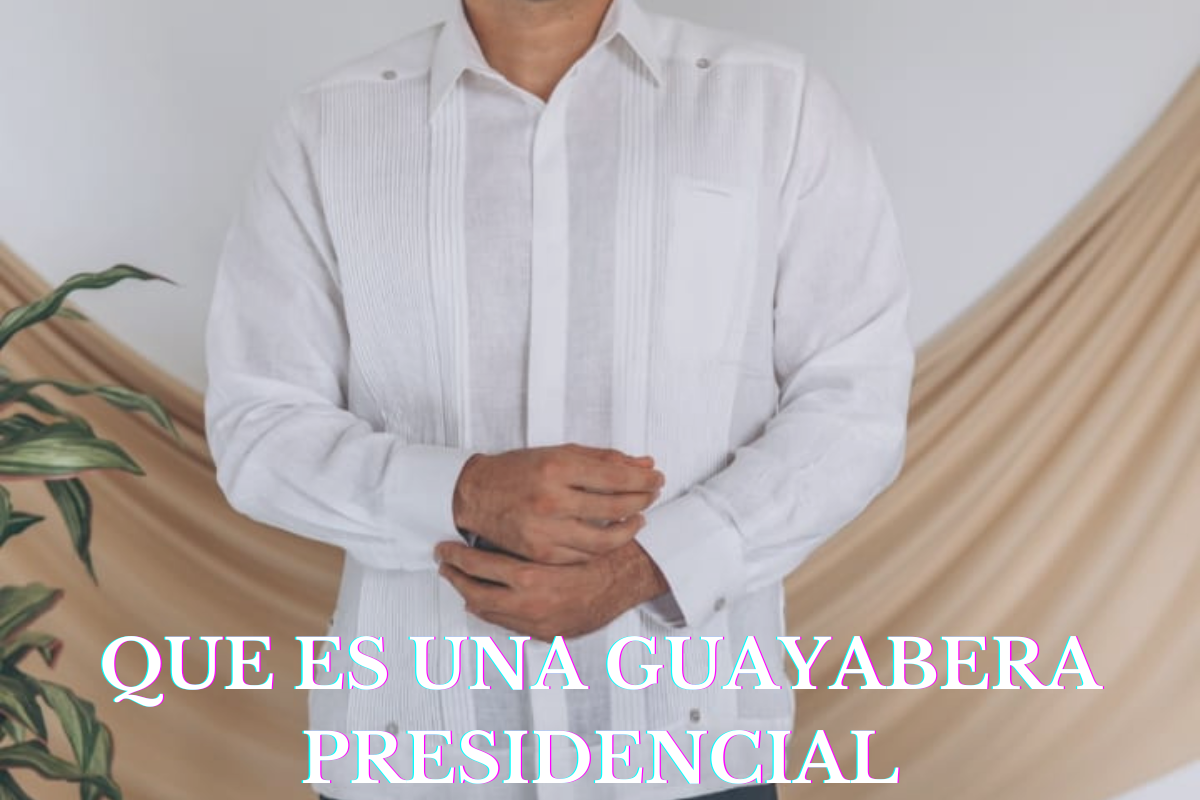 que es una guayabera presidencial y cuando usarla